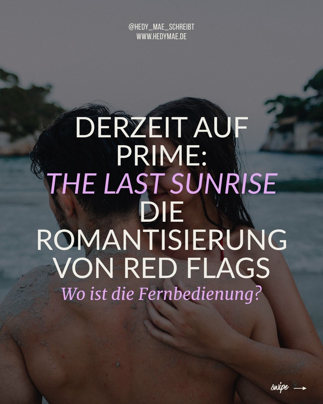 Derzeit auf Prime: The Last Sunrise Die Romantisierung von Red Flags. Eine Filmanalyse von Hedy Mae. Schreibtipps & Autorenleben | Hedy Mae